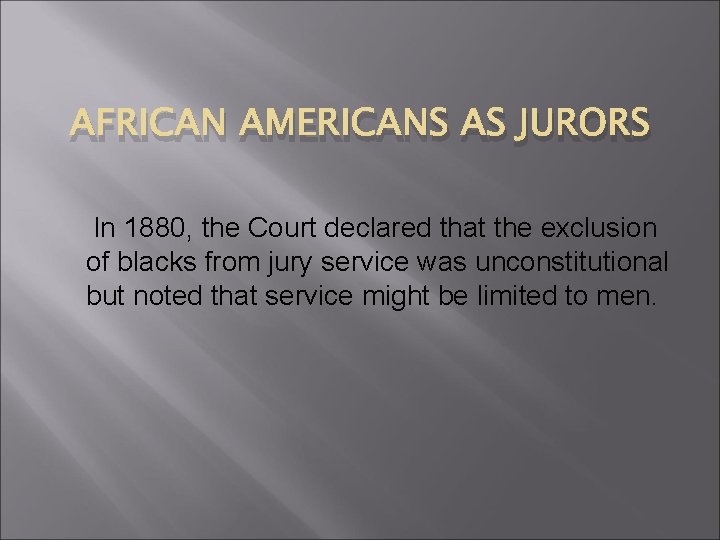 AFRICAN AMERICANS AS JURORS In 1880, the Court declared that the exclusion of blacks