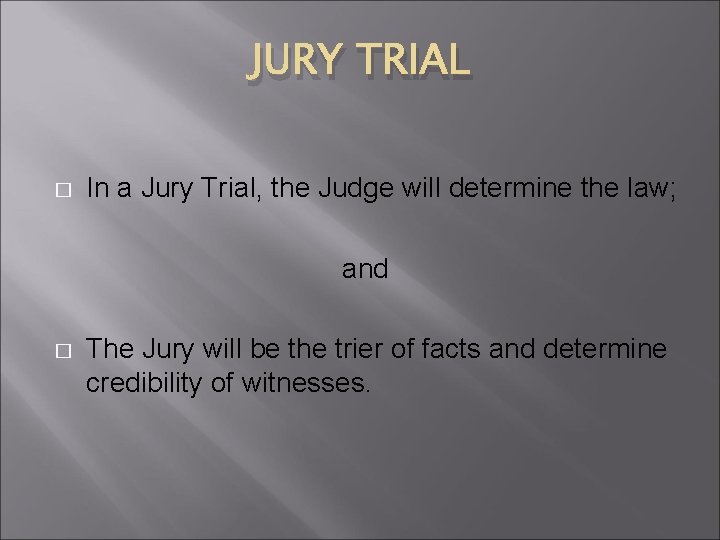 JURY TRIAL � In a Jury Trial, the Judge will determine the law; and
