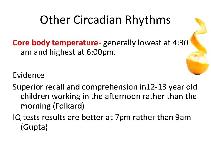 Other Circadian Rhythms Core body temperature- generally lowest at 4: 30 am and highest