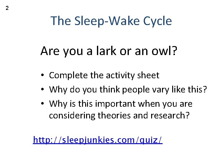 2 The Sleep-Wake Cycle Are you a lark or an owl? • Complete the