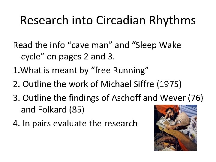 Research into Circadian Rhythms Read the info “cave man” and “Sleep Wake cycle” on