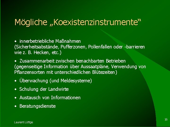 Mögliche „Koexistenzinstrumente“ • innerbetriebliche Maßnahmen (Sicherheitsabstände, Pufferzonen, Pollenfallen oder -barrieren wie z. B. Hecken,