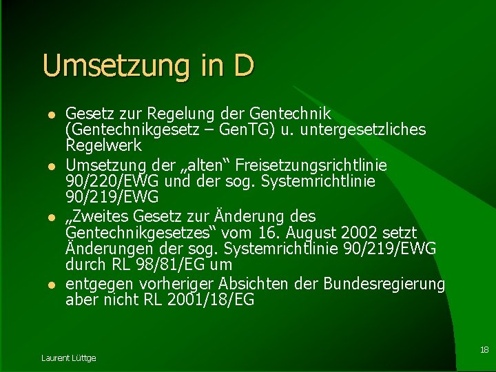 Umsetzung in D l l Gesetz zur Regelung der Gentechnik (Gentechnikgesetz – Gen. TG)