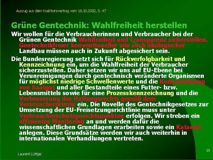 Auszug aus dem Koalitionsvertrag vom 16. 10. 2002, S. 47 Grüne Gentechnik: Wahlfreiheit herstellen