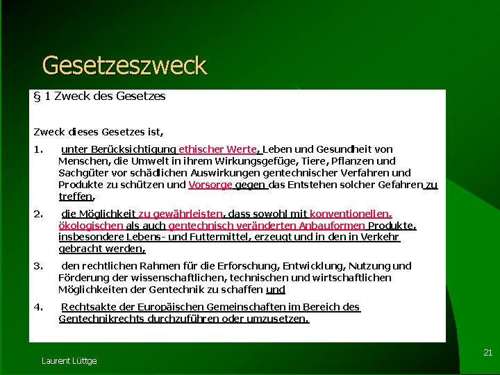 Gesetzeszweck § 1 Zweck des Gesetzes Zweck dieses Gesetzes ist, 1. unter Berücksichtigung ethischer