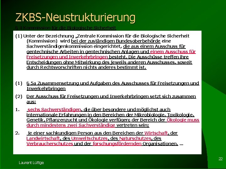 ZKBS-Neustrukturierung § 4 Kommission für die Biologische Sicherheit (1) Unter der Bezeichnung „Zentrale Kommission