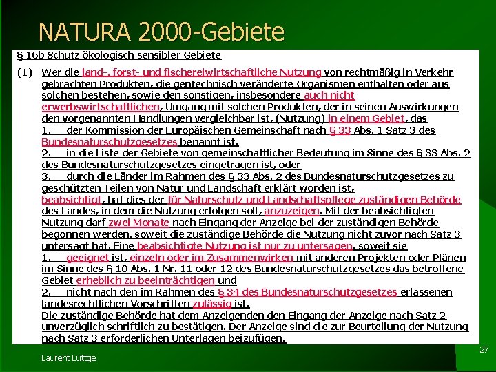 NATURA 2000 -Gebiete § 16 b Schutz ökologisch sensibler Gebiete (1) Wer die land-,