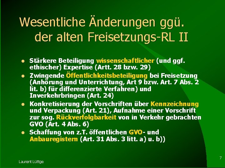 Wesentliche Änderungen ggü. der alten Freisetzungs-RL II l l Stärkere Beteiligung wissenschaftlicher (und ggf.