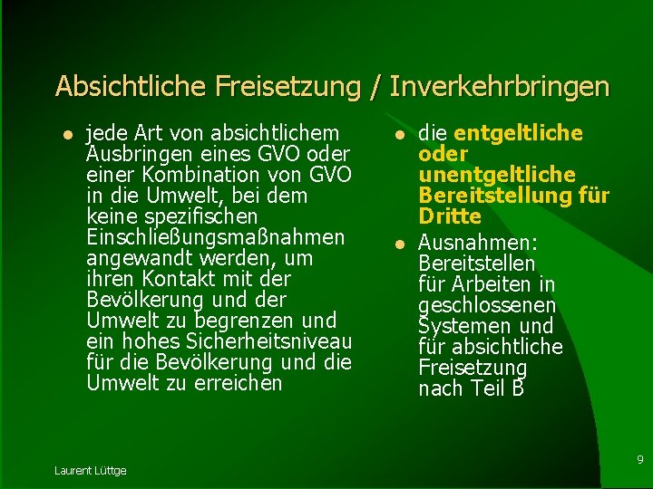 Absichtliche Freisetzung / Inverkehrbringen l jede Art von absichtlichem Ausbringen eines GVO oder einer