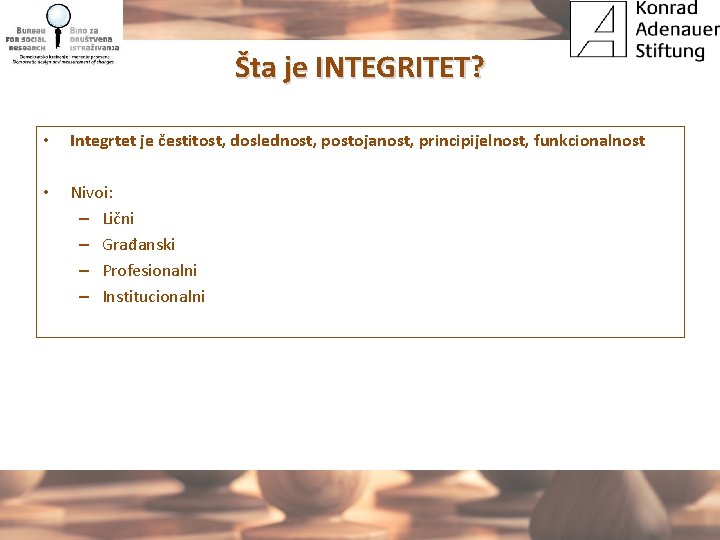 Šta je INTEGRITET? • Integrtet je čestitost, doslednost, postojanost, principijelnost, funkcionalnost • Nivoi: –