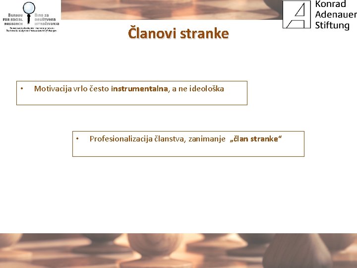 Članovi stranke • Motivacija vrlo često instrumentalna, a ne ideološka • Profesionalizacija članstva, zanimanje