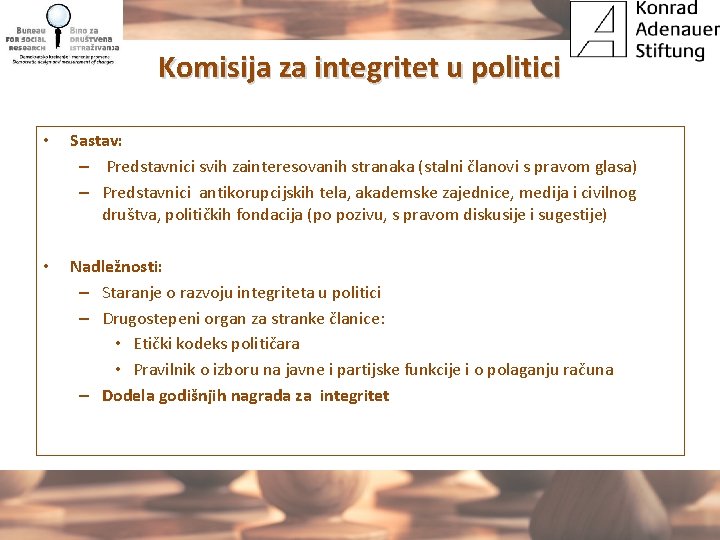 Komisija za integritet u politici • Sastav: – Predstavnici svih zainteresovanih stranaka (stalni članovi