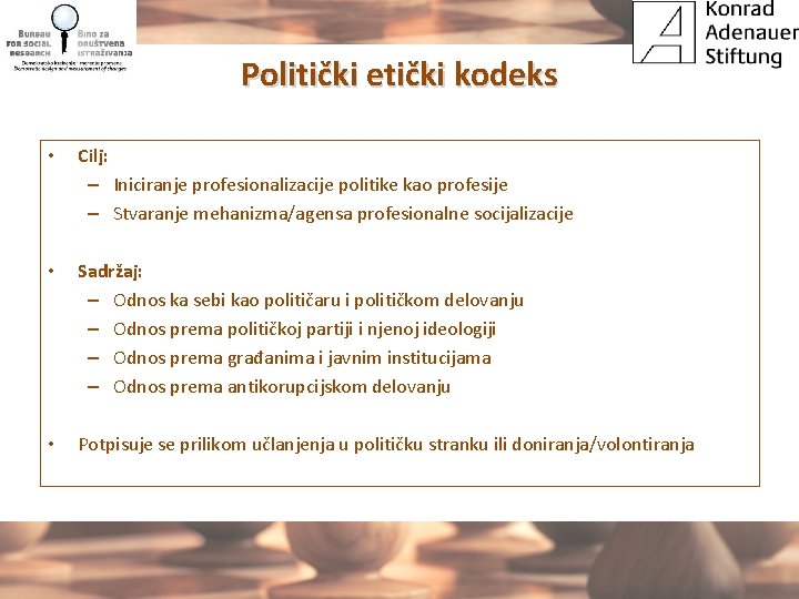 Politički etički kodeks • Cilj: – Iniciranje profesionalizacije politike kao profesije – Stvaranje mehanizma/agensa