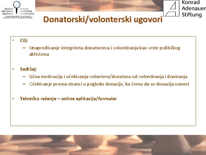 Donatorski/volonterski ugovori • Cilj: – Unapređivanje integriteta donatorstva i volontiranja kao vrste političkog aktivizma