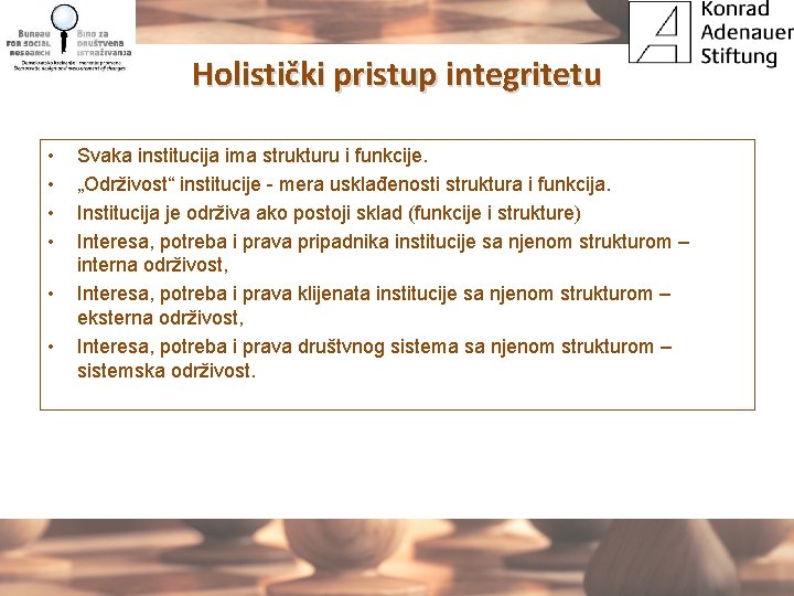 Holistički pristup integritetu • • • Svaka institucija ima strukturu i funkcije. „Održivost“ institucije