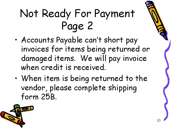 Not Ready For Payment Page 2 • Accounts Payable can’t short pay invoices for