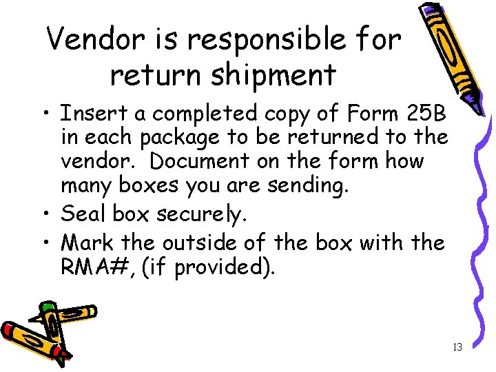 Vendor is responsible for return shipment • Insert a completed copy of Form 25