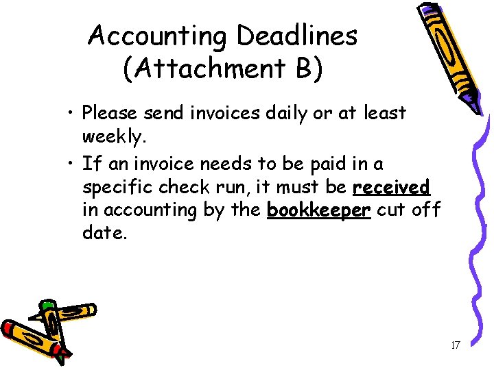 Accounting Deadlines (Attachment B) • Please send invoices daily or at least weekly. •