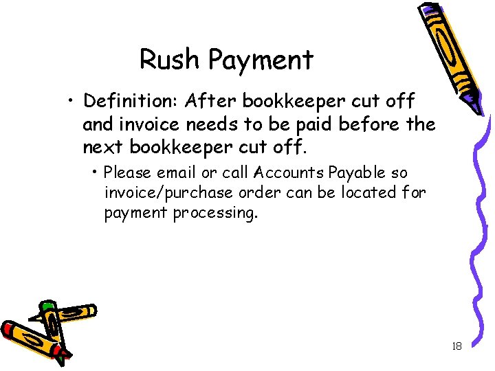 Rush Payment • Definition: After bookkeeper cut off and invoice needs to be paid