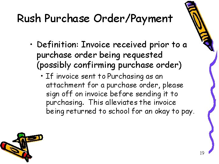 Rush Purchase Order/Payment • Definition: Invoice received prior to a purchase order being requested