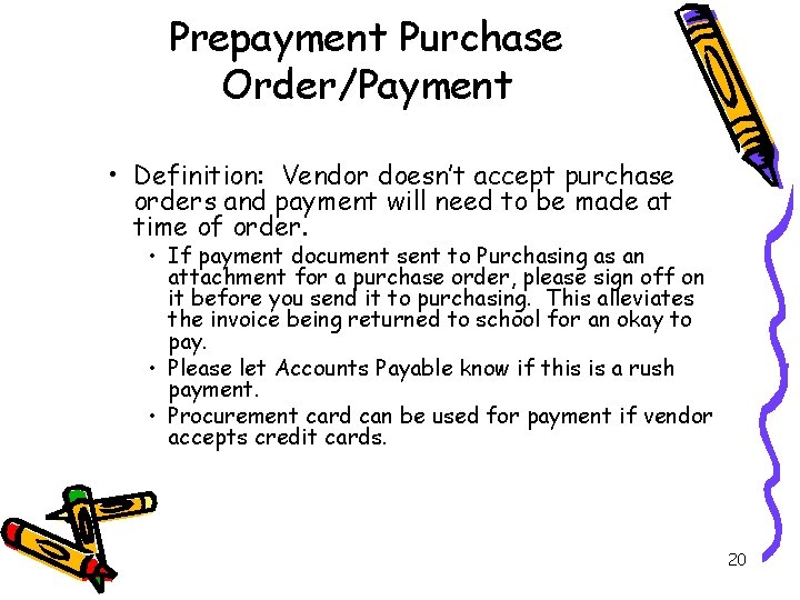 Prepayment Purchase Order/Payment • Definition: Vendor doesn’t accept purchase orders and payment will need