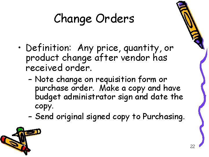 Change Orders • Definition: Any price, quantity, or product change after vendor has received