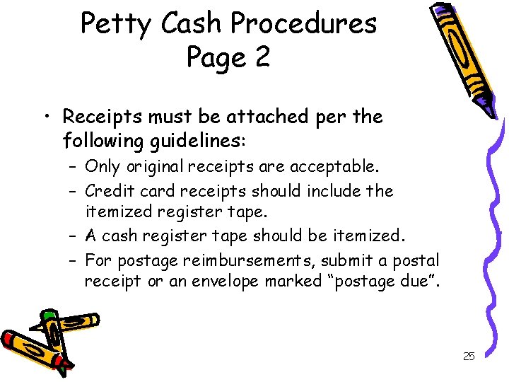 Petty Cash Procedures Page 2 • Receipts must be attached per the following guidelines: