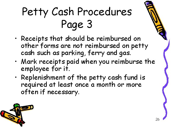 Petty Cash Procedures Page 3 • Receipts that should be reimbursed on other forms