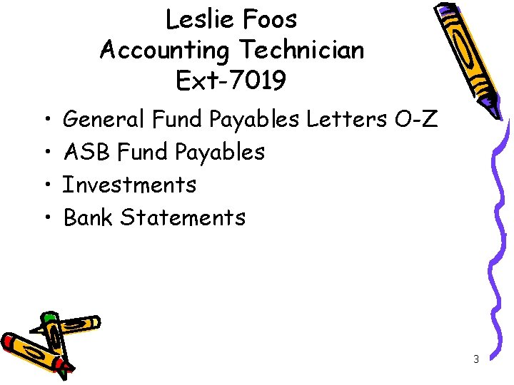 Leslie Foos Accounting Technician Ext-7019 • • General Fund Payables Letters O-Z ASB Fund