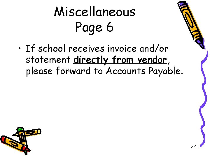 Miscellaneous Page 6 • If school receives invoice and/or statement directly from vendor, please