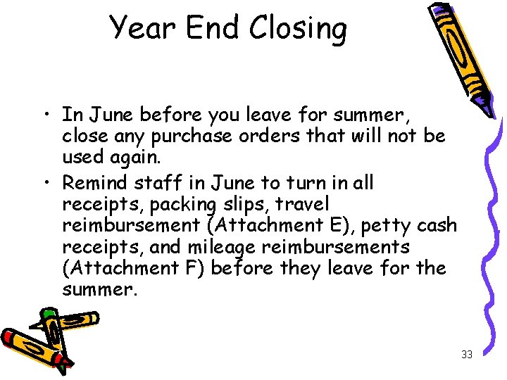 Year End Closing • In June before you leave for summer, close any purchase