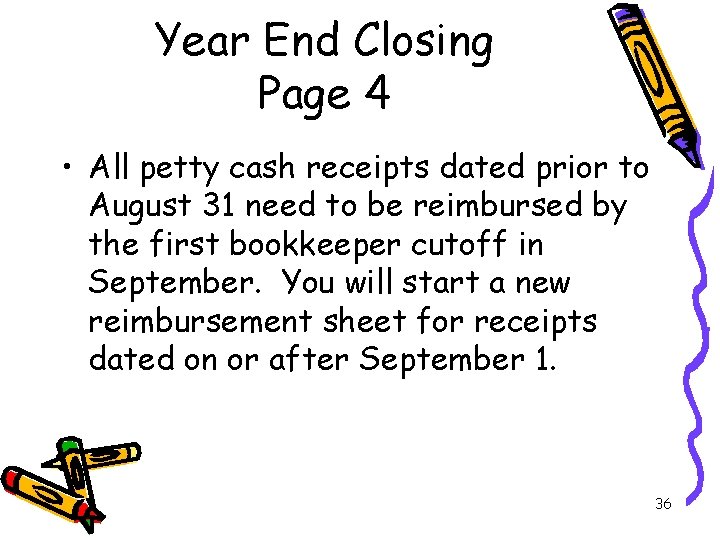 Year End Closing Page 4 • All petty cash receipts dated prior to August