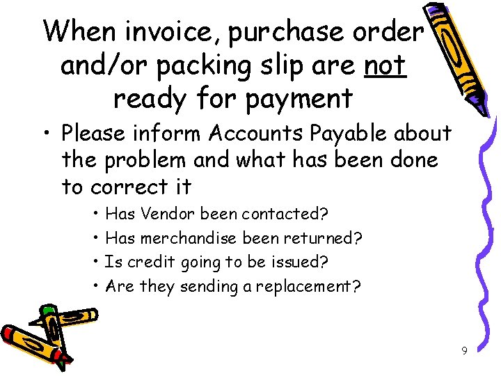 When invoice, purchase order and/or packing slip are not ready for payment • Please