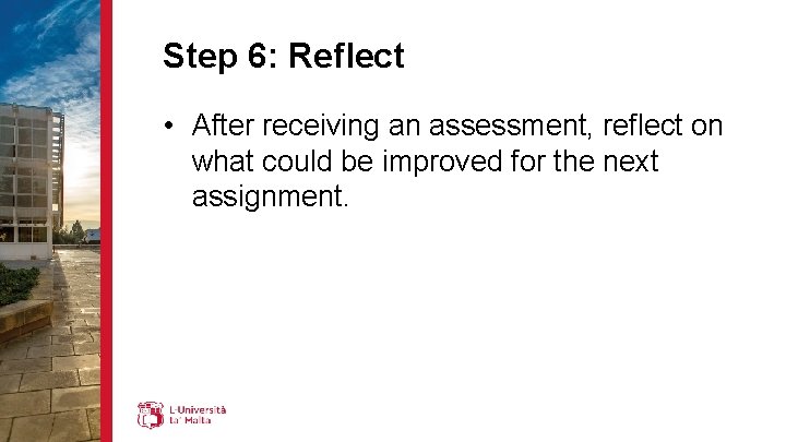 Step 6: Reflect • After receiving an assessment, reflect on what could be improved