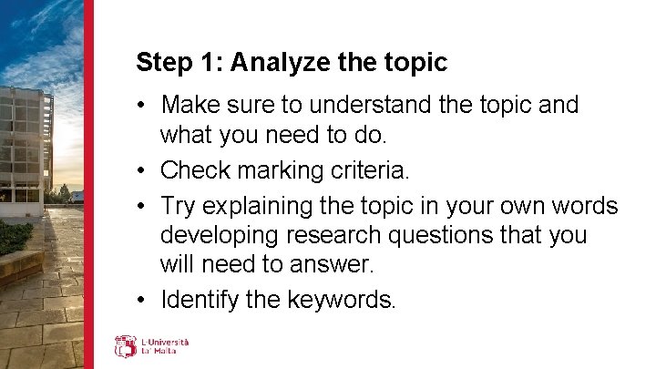 Step 1: Analyze the topic • Make sure to understand the topic and what