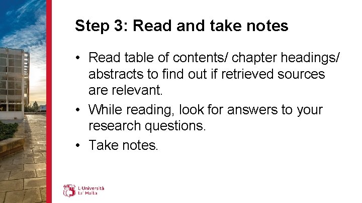 Step 3: Read and take notes • Read table of contents/ chapter headings/ abstracts