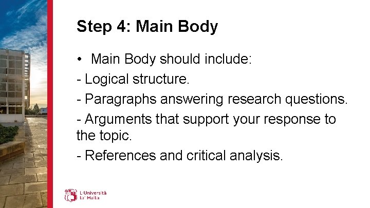 Step 4: Main Body • Main Body should include: - Logical structure. - Paragraphs
