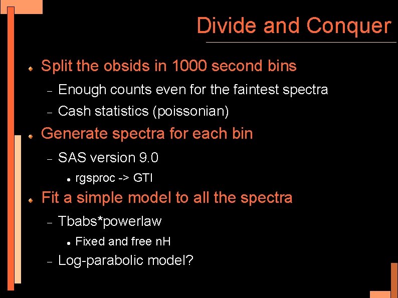 Divide and Conquer Split the obsids in 1000 second bins Enough counts even for