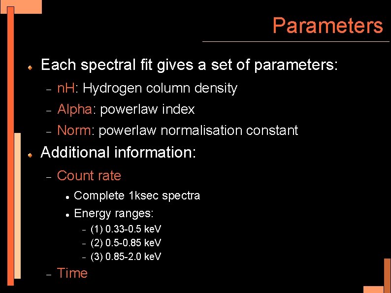 Parameters Each spectral fit gives a set of parameters: n. H: Hydrogen column density