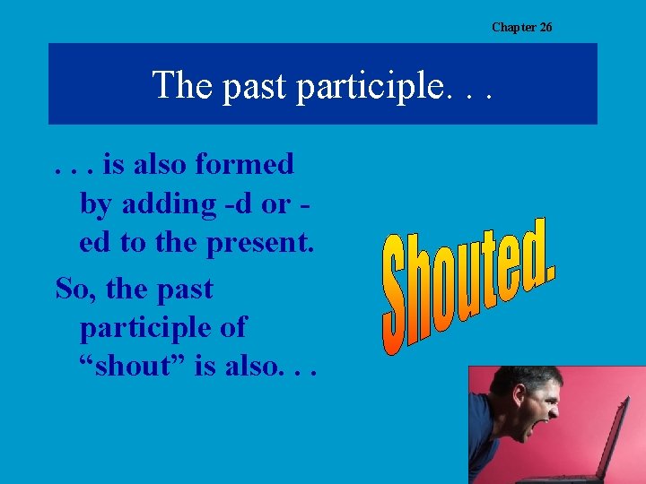 Chapter 26 The past participle. . . is also formed by adding -d or
