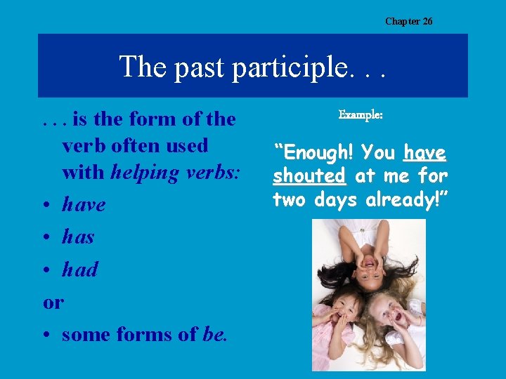 Chapter 26 The past participle. . . is the form of the Example: verb