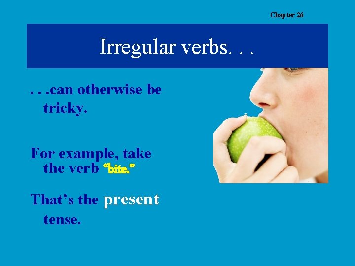 Chapter 26 Irregular verbs. . . can otherwise be tricky. For example, take the