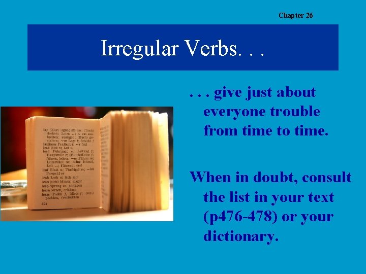 Chapter 26 Irregular Verbs. . . give just about everyone trouble from time to