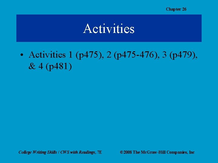 Chapter 26 Activities • Activities 1 (p 475), 2 (p 475 -476), 3 (p