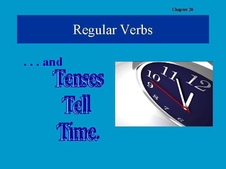 Chapter 26 Regular Verbs. . . and 