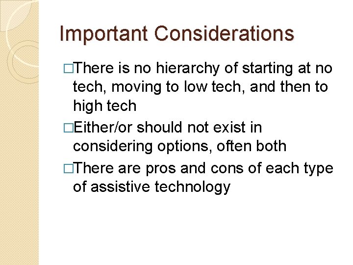 Important Considerations �There is no hierarchy of starting at no tech, moving to low
