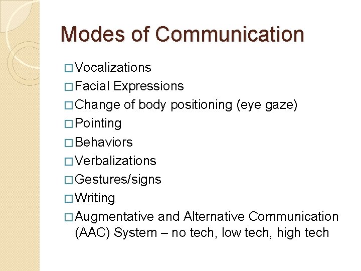 Modes of Communication � Vocalizations � Facial Expressions � Change of body positioning (eye