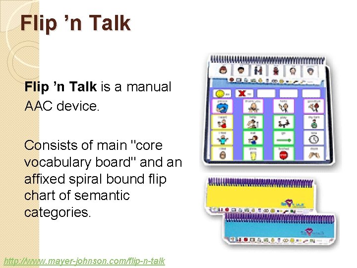 Flip ’n Talk is a manual AAC device. Consists of main "core vocabulary board"