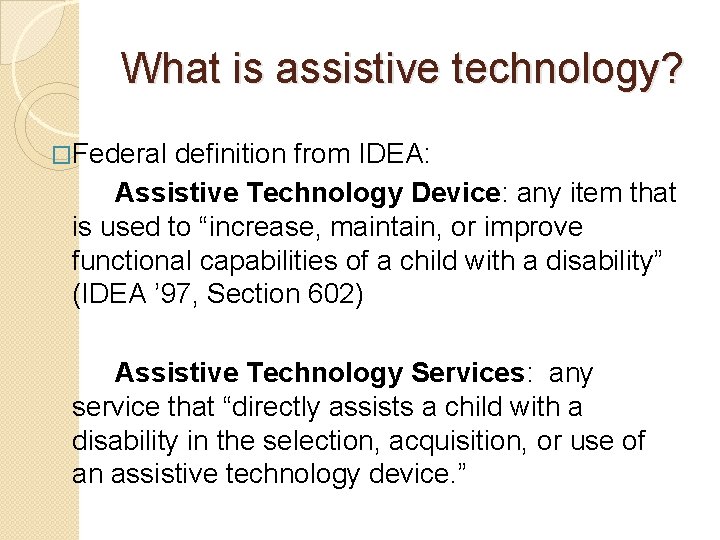 What is assistive technology? �Federal definition from IDEA: Assistive Technology Device: any item that
