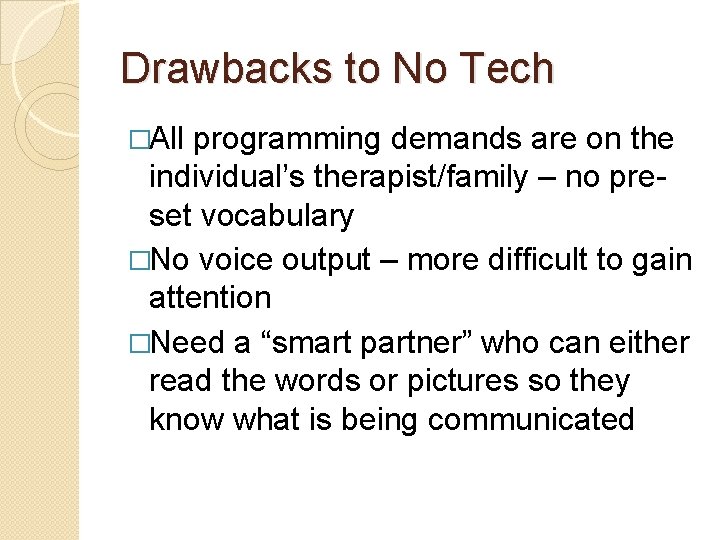 Drawbacks to No Tech �All programming demands are on the individual’s therapist/family – no